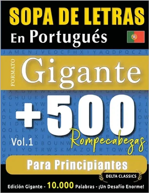 Sopa de Letras En Portugués Formato Gigante: 500 Rompecabezas Para Principiantes - Vol.1 - Delta Classics - Edición Gigante - 10.000 Palabras - ¡Un De by Delta Classics
