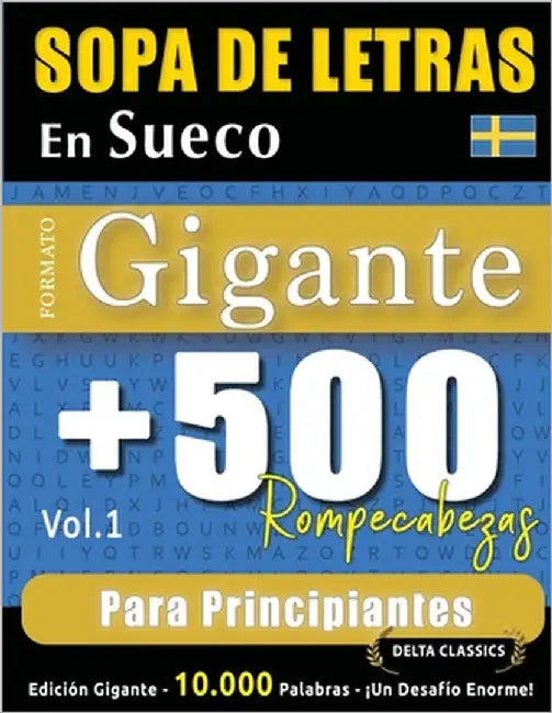 Sopa de Letras En Sueco Formato Gigante: 500 Rompecabezas Para Principiantes - Vol.1 - Delta Classics - Edición Gigante - 10.000 Palabras - ¡Un Desafí by Delta Classics