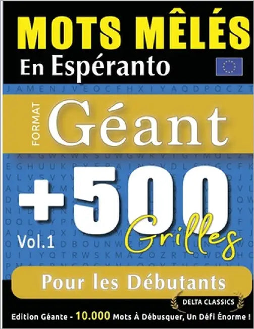 Mots Mêlés En Espéranto Format Géant: 500 Grilles Pour Les Débutants - Vol.1 - Delta Classics - Édition Géante - 10.000 Mots À Débusquer, Le Défi Ulti by Delta Classics