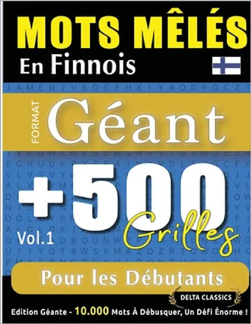Mots Mêlés En Finnois Format Géant: 500 Grilles Pour Les Débutants - Vol.1 - Delta Classics - Édition Géante - 10.000 Mots À Débusquer, Le Défi Ultime by Delta Classics