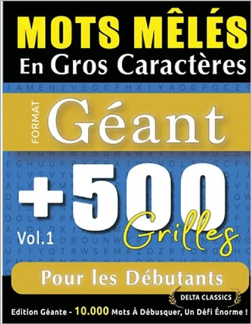 Mots Mêlés En Gros Caractères Format Géant: 500 Grilles Pour Les Débutants - Vol.1 - Delta Classics - Édition Géante - 10.000 Mots À Débusquer, Le Déf by Delta Classics