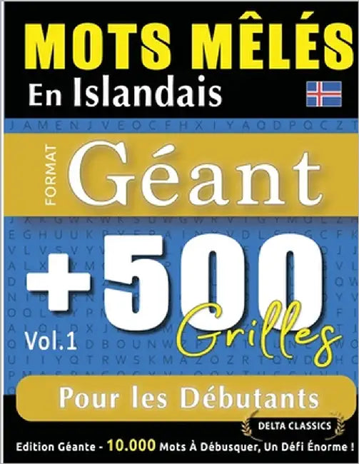 Mots Mêlés En Islandais Format Géant: 500 Grilles Pour Les Débutants - Vol.1 - Delta Classics - Édition Géante - 10.000 Mots À Débusquer, Le Défi Ulti by Delta Classics
