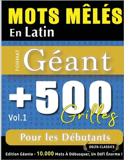 Mots Mêlés En Latin Format Géant: 500 Grilles Pour Les Débutants - Vol.1 - Delta Classics - Édition Géante - 10.000 Mots À Débusquer, Le Défi Ultime ! by Delta Classics