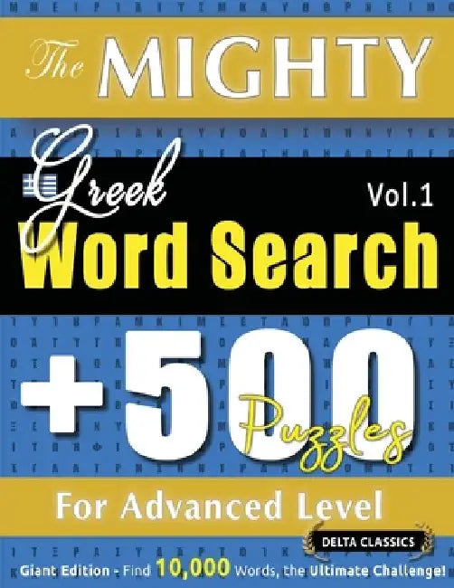 The Mighty Greek Word Search - 500 Puzzles for Advanced Level - Delta Classics - Giant Edition - Find 10,000 Words, the Ultimate Challenge! by Delta Classics