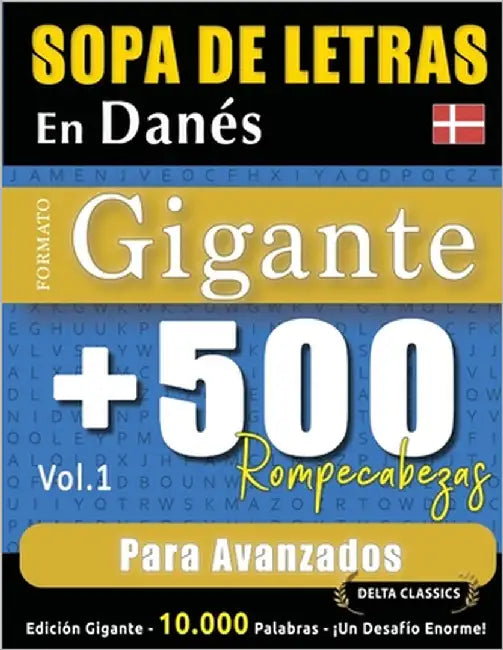 Sopa de Letras En Danés Formato Gigante: 500 Rompecabezas Para Avanzados - Vol.1 - Delta Classics - Edición Gigante - 10.000 Palabras - ¡Un Desafío En by Delta Classics