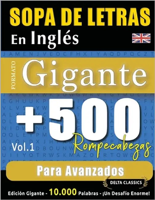 Sopa de Letras En Inglés Formato Gigante: 500 Rompecabezas Para Avanzados - Vol.1 - Delta Classics - Edición Gigante - 10.000 Palabras - ¡Un Desafío E by Delta Classics