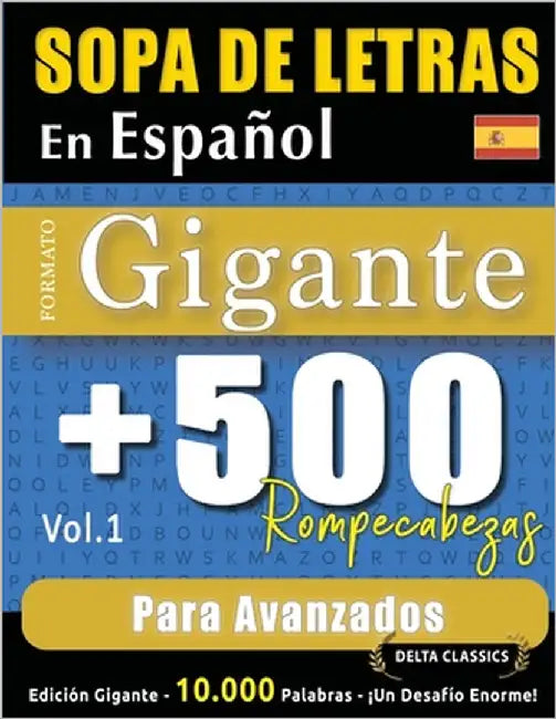Sopa de Letras En Español Formato Gigante: 500 Rompecabezas Para Avanzados - Vol.1 - Delta Classics - Edición Gigante - 10.000 Palabras - ¡Un Desafío by Delta Classics