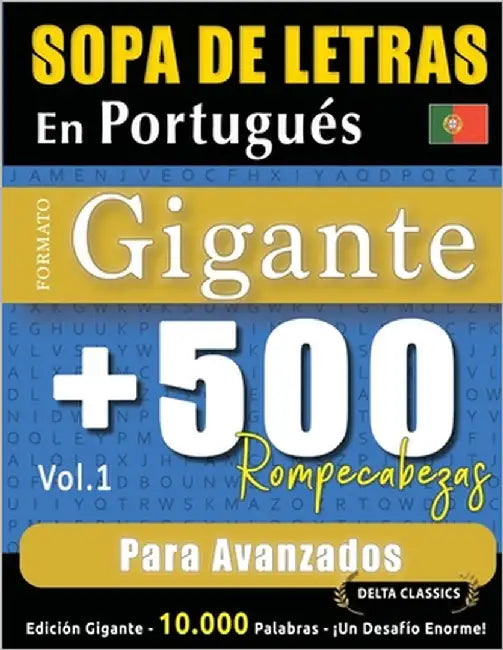 Sopa de Letras En Portugués Formato Gigante: 500 Rompecabezas Para Avanzados - Vol.1 - Delta Classics - Edición Gigante - 10.000 Palabras - ¡Un Desafí by Delta Classics