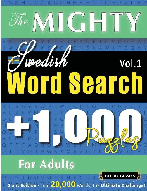 The Mighty Swedish Word Search - 1,000 Puzzles for Adults - Delta Classics - Giant Edition - Find 20,000 Words, the Ultimate Challenge! by Delta Classics