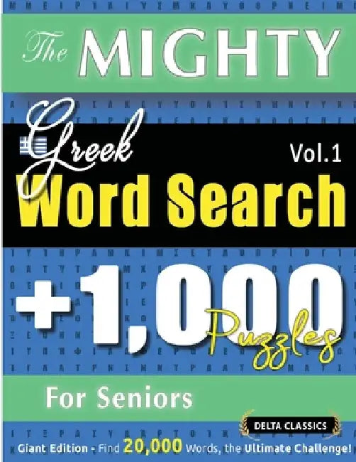 The Mighty Greek Word Search - 1,000 Puzzles for Seniors - Delta Classics - Giant Edition - Find 20,000 Words, the Ultimate Challenge! by Delta Classics