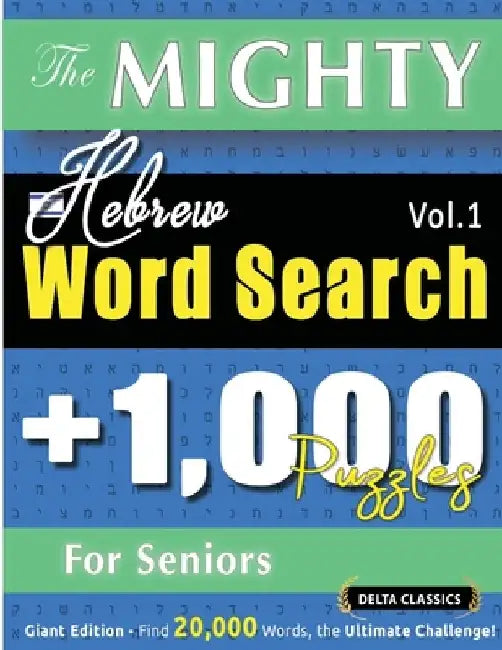 The Mighty Hebrew Word Search - 1,000 Puzzles for Seniors - Delta Classics - Giant Edition - Find 20,000 Words, the Ultimate Challenge! by Delta Classics