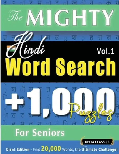 The Mighty Hindi Word Search - 1,000 Puzzles for Seniors - Delta Classics - Giant Edition - Find 20,000 Words, the Ultimate Challenge! by Delta Classics