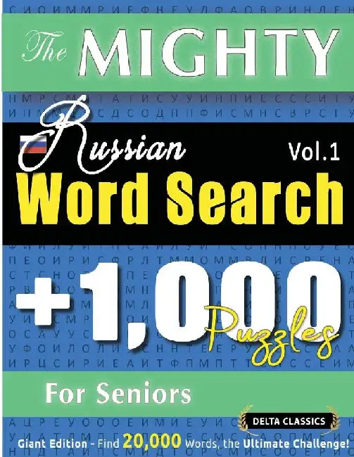 The Mighty Russian Word Search - 1,000 Puzzles for Seniors - Delta Classics - Giant Edition - Find 20,000 Words, the Ultimate Challenge! by Delta Classics