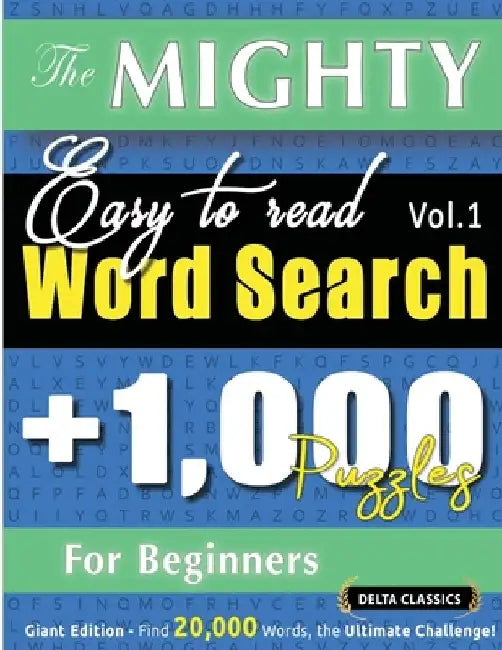 The Mighty Easy to Read Word Search - 1,000 Puzzles for Beginners - Delta Classics - Giant Edition - Find 20,000 Words, the Ultimate Challenge! by Delta Classics