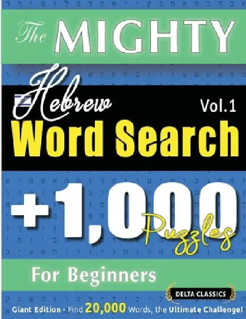 The Mighty Hebrew Word Search - 1,000 Puzzles for Beginners - Delta Classics - Giant Edition - Find 20,000 Words, the Ultimate Challenge! by Delta Classics