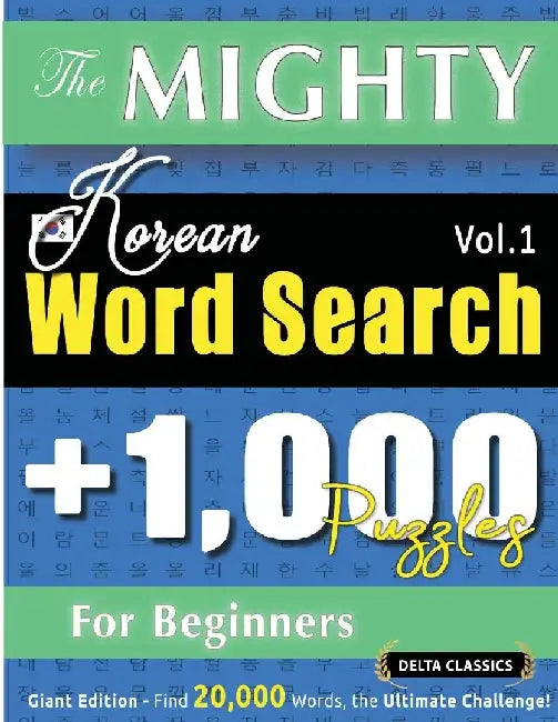 The Mighty Korean Word Search - 1,000 Puzzles for Beginners - Delta Classics - Giant Edition - Find 20,000 Words, the Ultimate Challenge! by Delta Classics