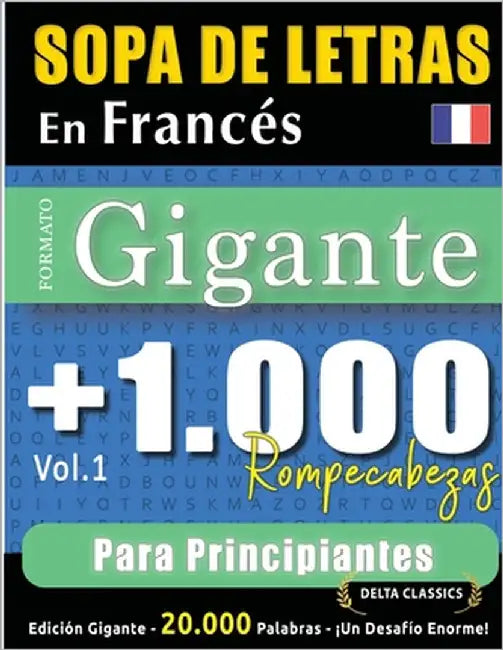 Sopa de Letras En Francés Formato Gigante: 1.000 Rompecabezas Para Principiantes - Vol.1 - Delta Classics - Edición Gigante - 20.000 Palabras - ¡Un De by Delta Classics