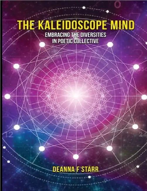 The Kaleidoscope Mind: Embracing the Diversities in Poetic Collective" by Deanna F. Starr
