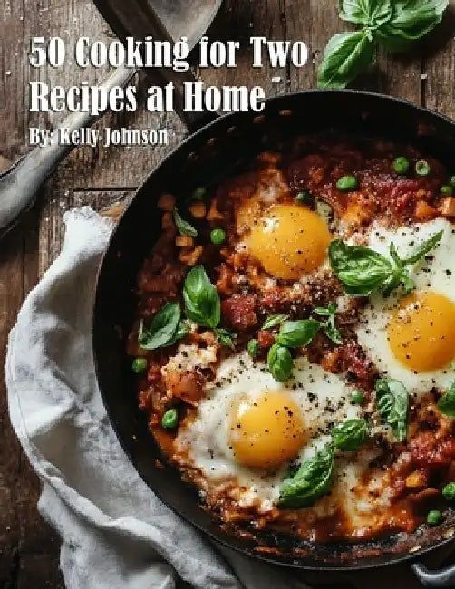 50 Cooking for Two Recipes at Home by Kelly Johnson