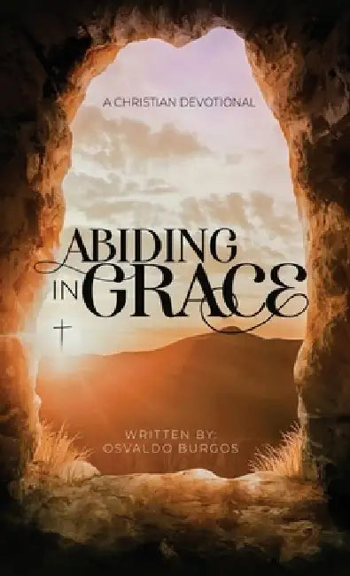 Abiding In Grace by Osvaldo R., Jr. Burgos