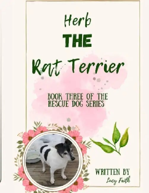 Herb The Rat Terrier: Book Three of the Rescue Dogs Series by Lucy Faith