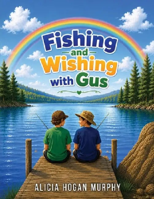 Fishing and Wishing with Gus by Alicia Hogan Murphy