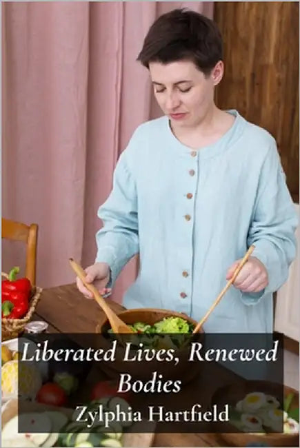 Liberated Lives, Renewed Bodies: Recovering from eating disorders; discovering mindful eating and establishing healthy coping skills by Hartfield, Zylphia
