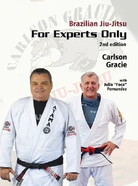 Brazilian Jiu-Jitsu, For Experts Only: Carlson Gracie with Julio "Foca" Fernandez by Julio Foca Fernandez