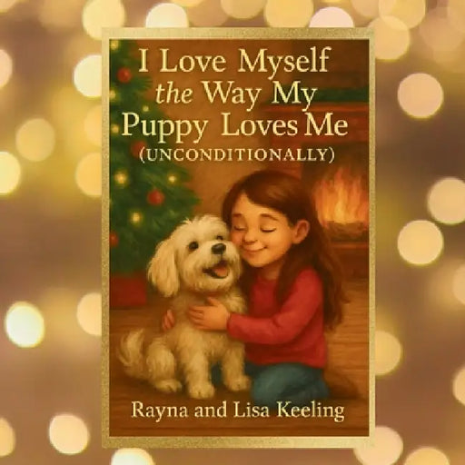 I Love Myself the Way My Puppy Loves Me (Unconditionally) by Lisa Keeling
