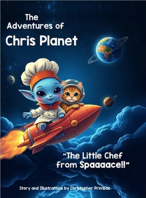 The Adventures of Chris Planet: The Little Chef from Spaaaace!! by Christopher Primbas