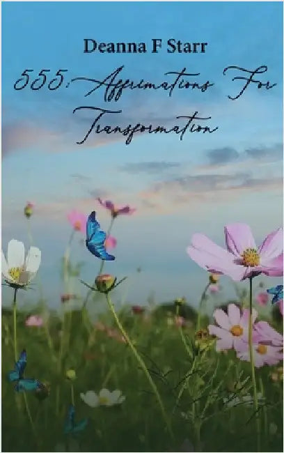 555 Affirmations For Transformation by F. Starr, Deanna