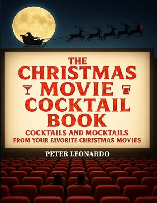 The Christmas Movie Cocktail Book by Peter Leonardo