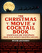The Christmas Movie Cocktail Book by Peter Leonardo