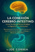 La Conexión Cerebro-Intestino: Reprogramando la Conexión Mente-Cuerpo para Sanar la Inflamación, Aumentar la Energía y Restaurar el Equilibrio by Joe Correa