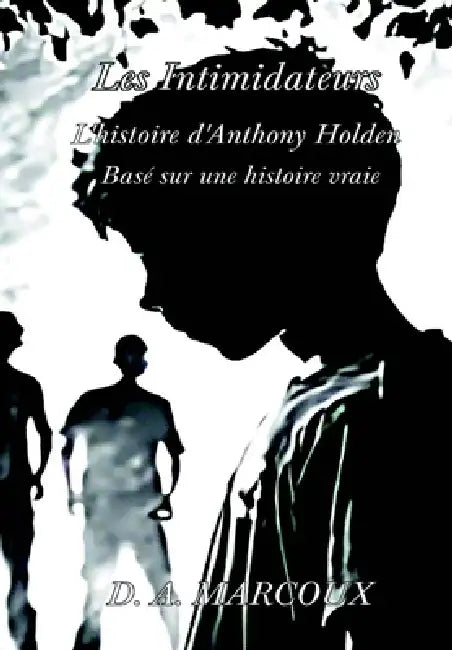 LES INTIMIDATEURS L'histoire d'Anthony Holden by D. a. Marcoux