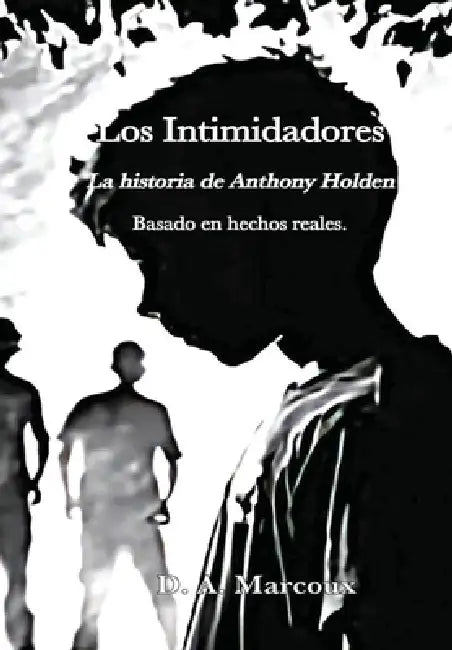 LOS INTIMIDADORES La historia de Anthony Holden by D. a. Marcoux