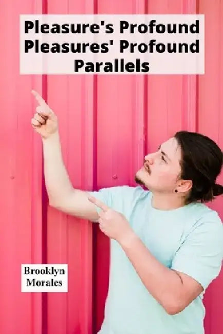 Pleasure's Profound Pleasures' Profound Parallels: Sexuality's role in religious traditions, beliefs, ritual practices: Interconnectedness between bod by Brooklyn Morales