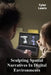 Sculpting Spatial Narratives In Digital Environments: Innovative 3D Modeling Techniques by Tyler Lewis