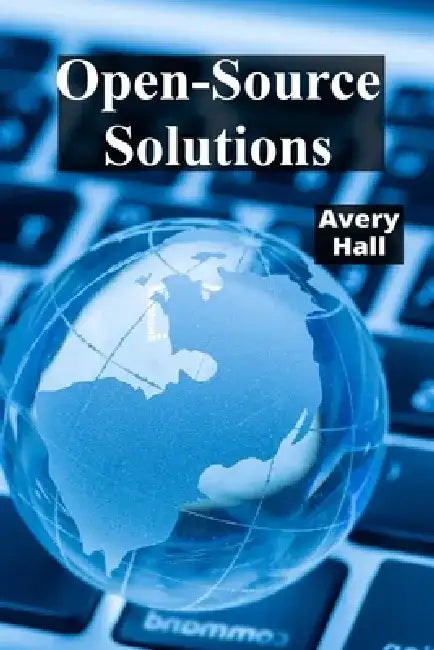 Open-Source Solutions: Open-Source Justice Initiatives: Leveraging free and open-source software to enhance transparency, accountability, and accessib by Avery Hall