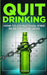 Quit Drinking: How to Go Alcohol-Free in 30 Days (or Less) by Jack Rivers