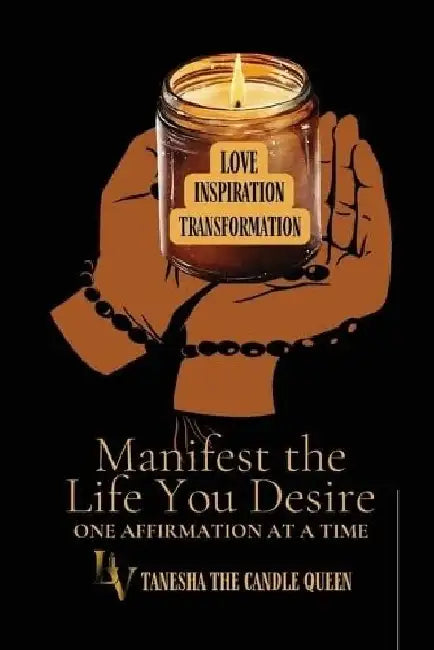 Manifest The Life You Desire: One Affirmation At A Time by Tanesha Thompson