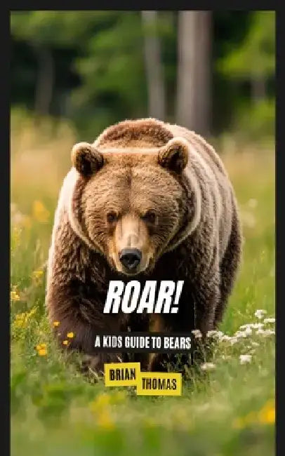 Roar!: A Kids Guide to Bears by Brian Thomas