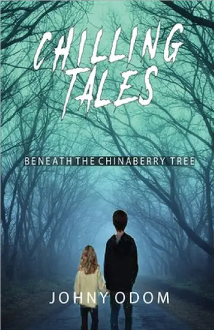 Chilling Tales Under the Chinaberry Tree by Johny R. Odom