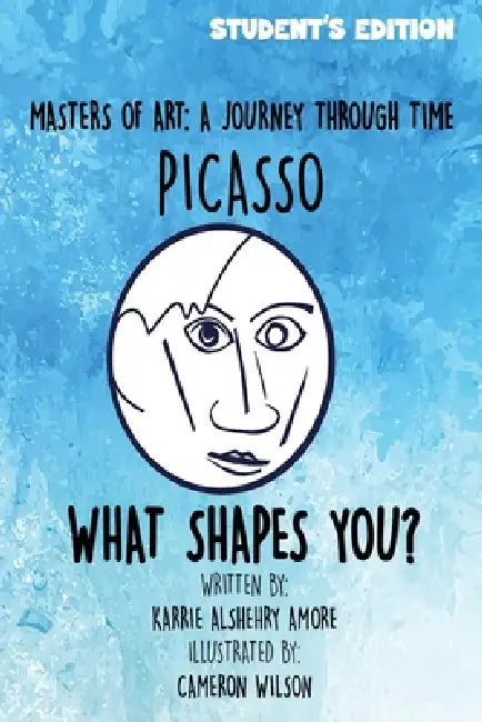 Masters of Art: A Journey Through Time Picasso What Shapes You? by Karrie Alshehry Amore, Cameron Wilson