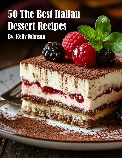 50 The Best Italian Dessert Recipes by Kelly Johnson