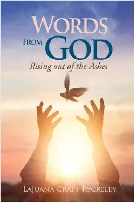 Words from God: Rising out of the Ashes by Lajuana Craft Ryckeley