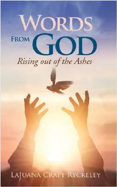 Words from God: Rising out of the Ashes by Lajuana Craft Ryckeley