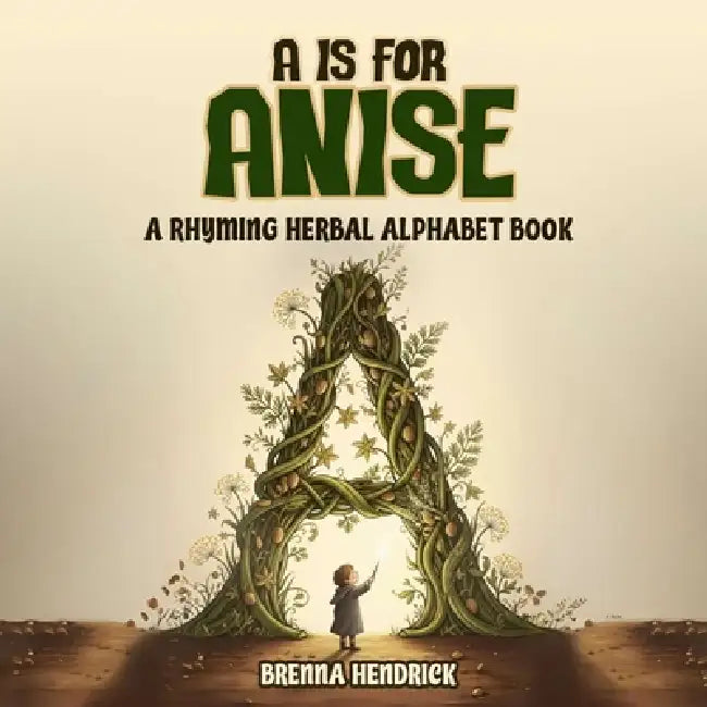 A is for Anise by Brenna T. Hendrick