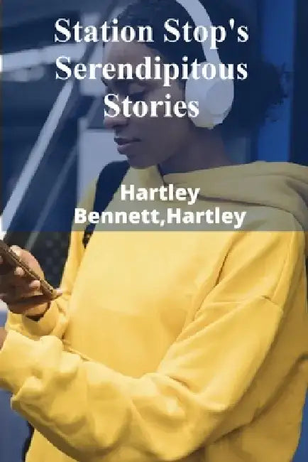 Station Stop's Serendipitous Stories: Creating Narratives In Model Train Dioramas And Layout Construction by Hartley Hartley Bennett