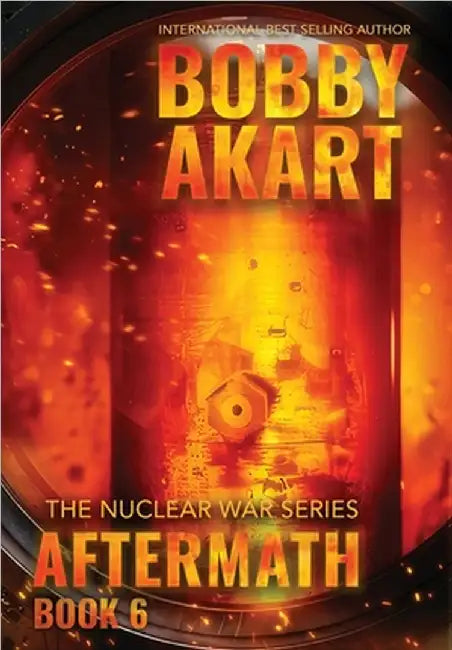 Aftermath 6: A Nuclear War Survival Thriller by Bobby Akart